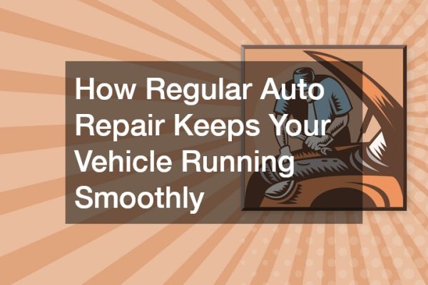 How Regular Auto Repair Keeps Your Vehicle Running Smoothly